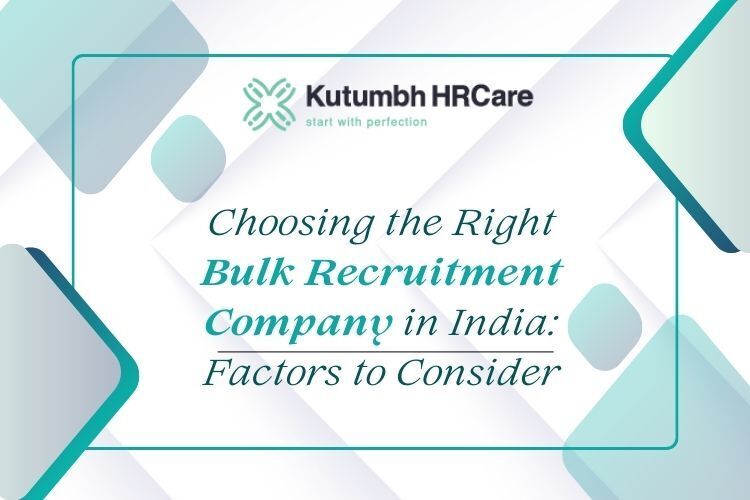 Choosing the Right Bulk Recruitment Company in India: Factors to Consider