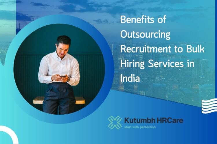 The Benefits of Outsourcing Recruitment to Bulk Hiring Services in India