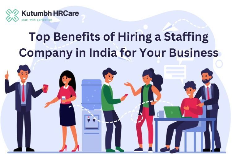 Top Benefits of Hiring a Staffing Company in India for Your Business