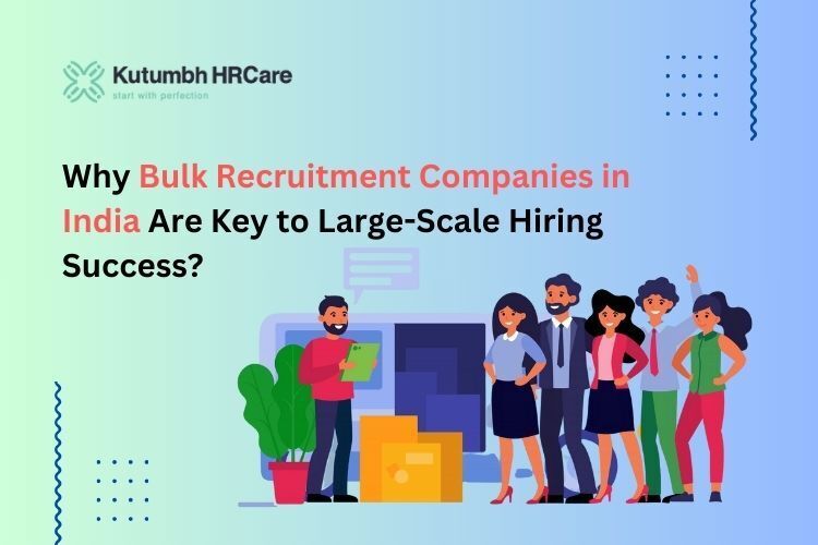 Why Bulk Recruitment Companies in India Are Key to Large-Scale Hiring Success?