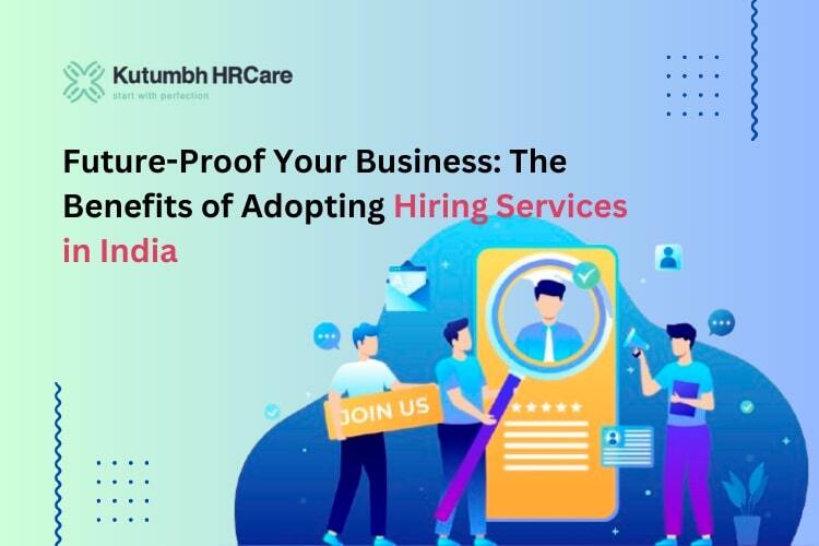 Future-Proof Your Business: The Benefits of Adopting Hiring Services in India